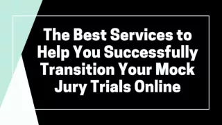 The Best Services to Help You Successfully Transition Your Mock Jury Trials Online