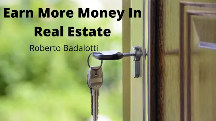 earn more money in real estate roberto badalotti