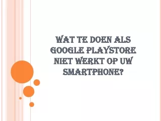 WAT TE DOEN ALS GOOGLE PLAYSTORE NIET WERKT OP UW SMARTPHONE?