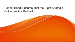 Randal Roark Ensures That the Right Strategic Outcomes Are Defined