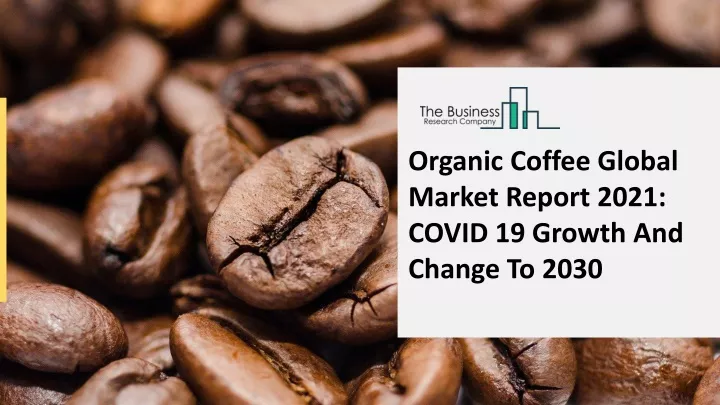 organic coffee global market report 2021 covid