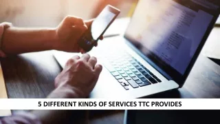 5 different kinds of services ttc provides