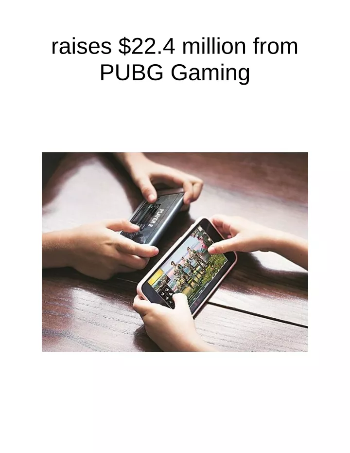 raises 22 4 million from pubg gaming