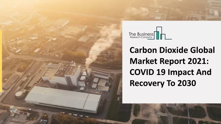 carbon dioxide global market report 2021 covid
