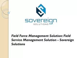 Field Force Management Solution: Field Service Management Solution - Sovereign Solutions