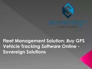 Fleet Management Solution: Buy GPS Vehicle Tracking Software Online - Sovereign Solutions