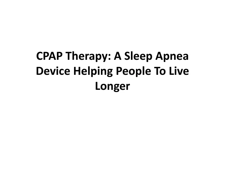 cpap therapy a sleep apnea device helping p eople t o l ive l onger