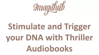 Stimulate and Trigger your DNA with Thriller Audiobooks