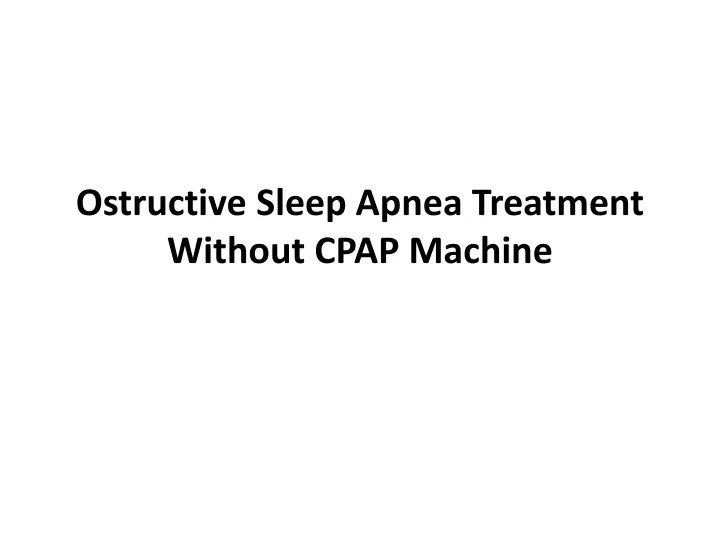 ostructive sleep apnea treatment w ithout cpap machine