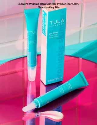 3 Award-Winning TULA Skincare Products for Calm, Clear-Looking Skin