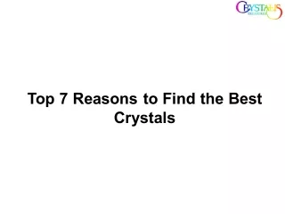 Top 7 Reasons to Find the Best Crystals