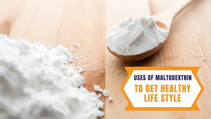 uses of maltodextrin to get healthy life style