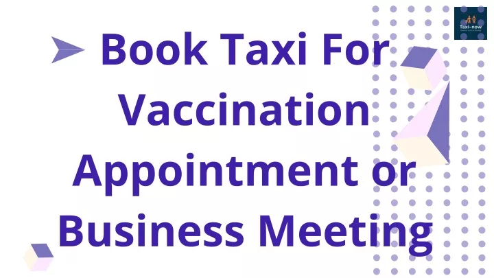 book taxi for vaccination appointment or business