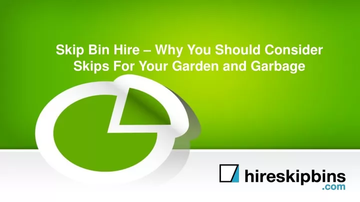 skip bin hire why you should consider skips for your garden and garbage