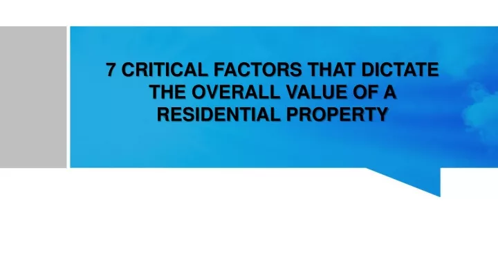 7 critical factors that dictate the overall value of a residential property