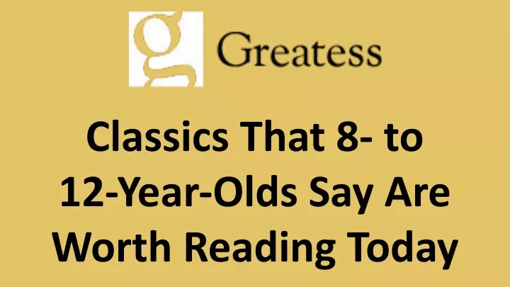 classics that 8 to 12 year olds say are worth