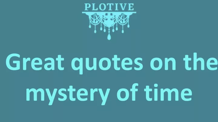 great quotes on the mystery of time