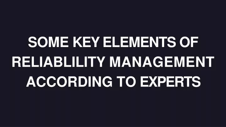 some key elements of reliablility management according to experts
