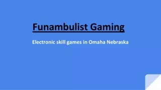 Electronic Skill Games in Omaha Nebraska - Funambulist Gaming