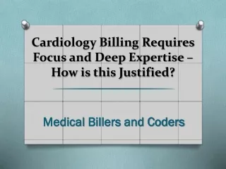 cardiology billing requires focus and deep expertise how is this justified