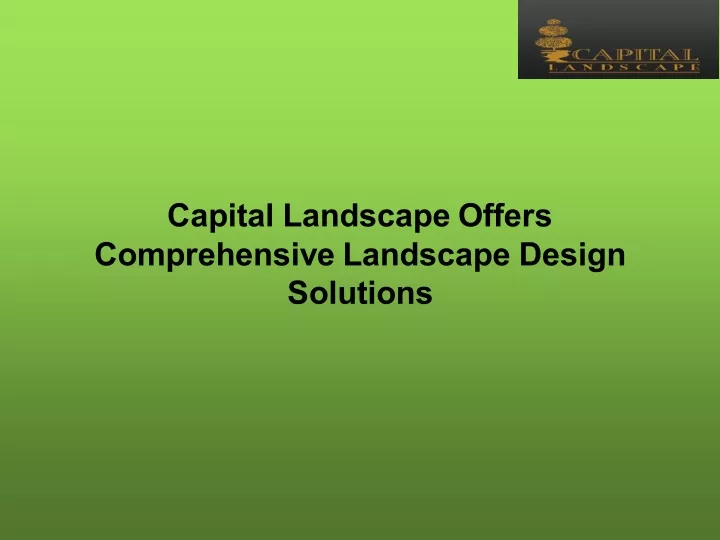 capital landscape offers comprehensive landscape