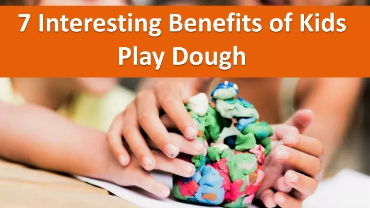 7 interesting benefits of kids play dough