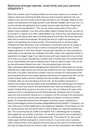 Balancing amongst operate, loved kinds and your personal obligations h