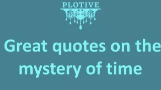 Great quotes on the mystery of time