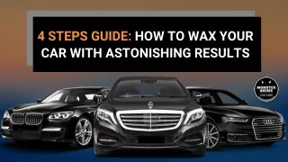 4 Easy Steps: How To Wax Your Car For Excellent Results