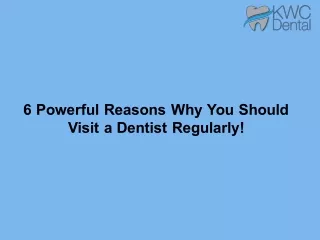 6 Powerful Reasons Why You Should Visit a Dentist Regularly!