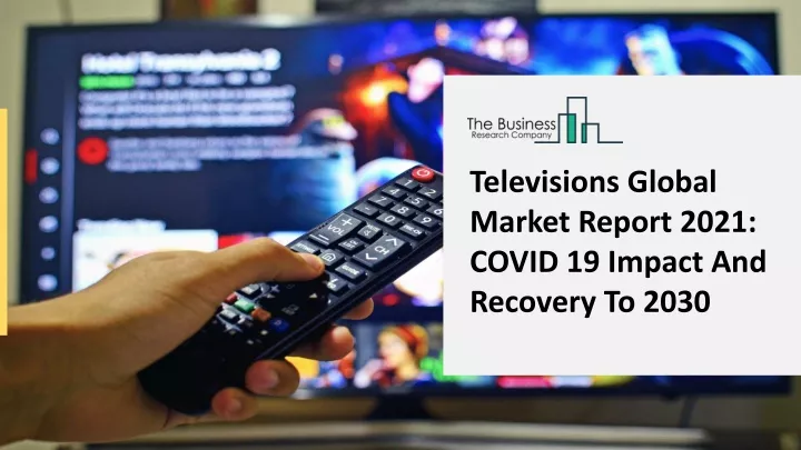 televisions global market report 2021 covid