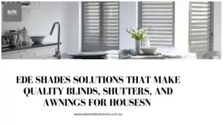 Ede Shades solutions that make quality blinds, shutters, and awnings for houses