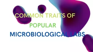 COMMON TRAITS OF POPULAR MICROBIOLOGICAL LABS