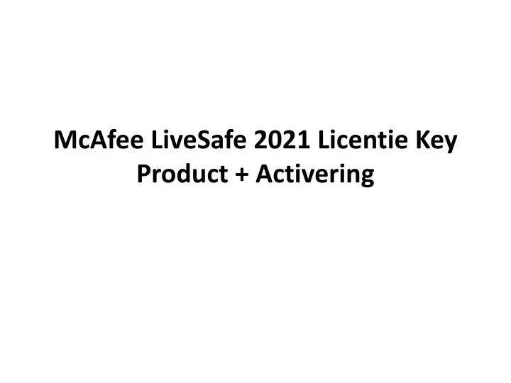 mcafee livesafe 2021 licentie key product activering