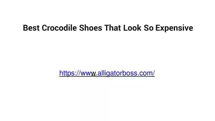 best crocodile shoes that look so expensive