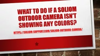 Get Help at  1 (800) 252-0753 to fix soliom camera not showing colored videos