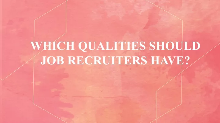 which qualities should job recruiters have