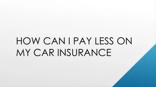how can i pay less on my car insurance