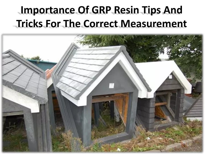 importance of grp resin tips and tricks for the correct measurement