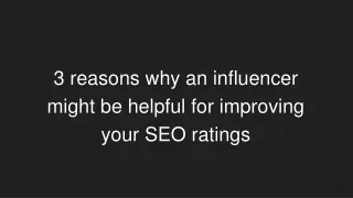 3 reasons why an influencer might be helpful for improving your SEO ratings