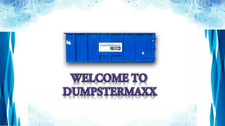 welcome to dumpstermaxx
