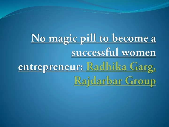 no magic pill to become a successful women entrepreneur radhika garg rajdarbar group
