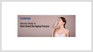 Slow Down the Aging Process with Alkaline Water