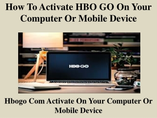 How To Activate HBO GO On Your Computer Or Mobile Device