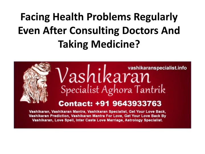 facing health problems regularly even after consulting doctors and taking medicine