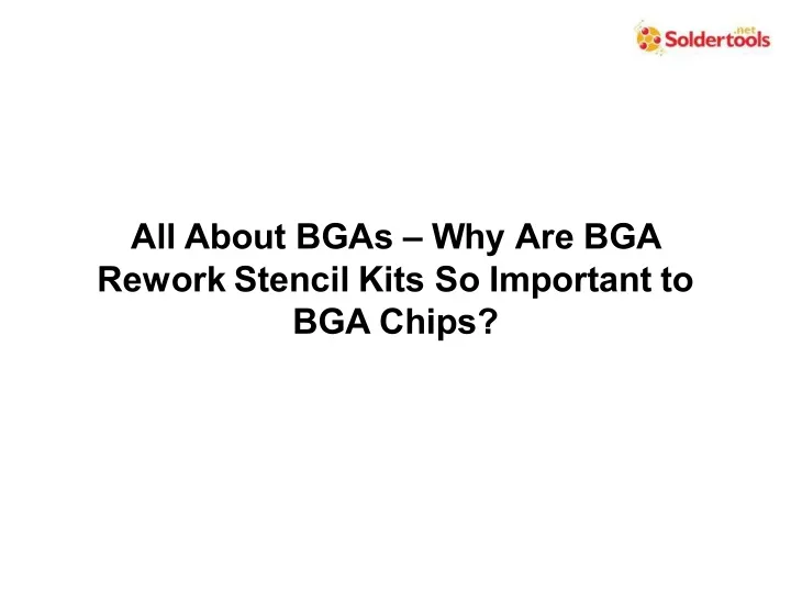 all about bgas why are bga rework stencil kits