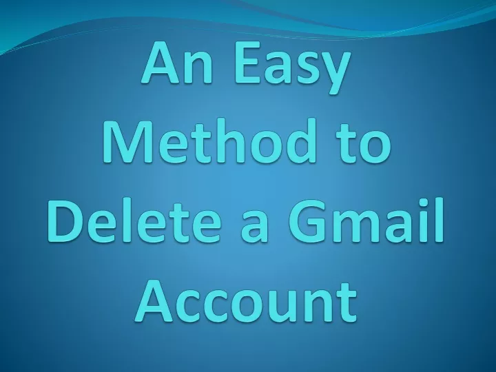 an easy method to delete a gmail account