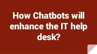 how chatbots will enhance the it help desk