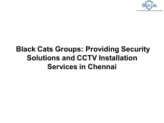 Black Cats Groups: Providing Security Solutions and CCTV Installation Services in Chennai