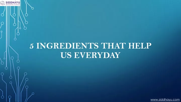 5 ingredients that help us everyday